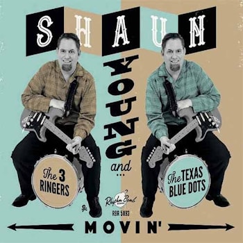 Shaun Young and The 3 Ringers / The Texas Blue Dots - Movin’  