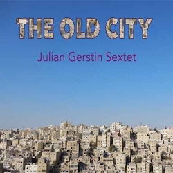 Julian Gerstin Sextet - The Old City  