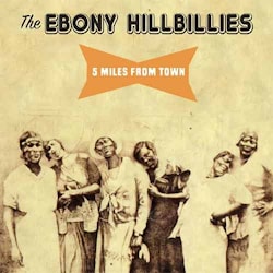 The Ebony Hillbillies - 5 Miles From Town  