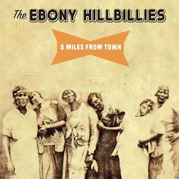 The Ebony Hillbillies - 5 Miles From Town  