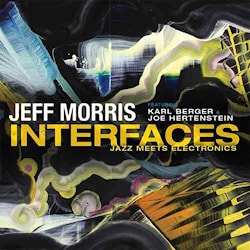 Jeff Morris - Interfaces. Jazz Meets Electronics  