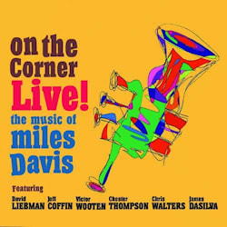 David Liebman / Jeff Coffin / Victor Wooten / Chester Thompson / Chris Walters / James DaSilva - On The Corner Live: The Music of Miles Davis  