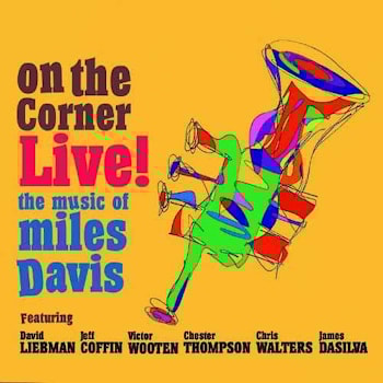 David Liebman / Jeff Coffin / Victor Wooten / Chester Thompson / Chris Walters / James DaSilva - On The Corner Live: The Music of Miles Davis  
