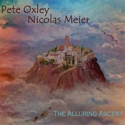 Pete Oxley / Nicolas Meier - The Alluring Ascent  