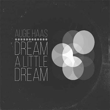 Augie Haas - Dream A Little Dream  