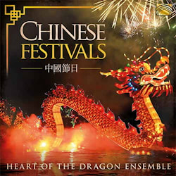 Heart of the Dragon Ensemble - Chinese Festivals  