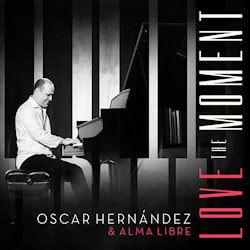 Oscar Hernández & Alma Libre - Love The Moment  