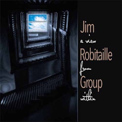 The Jim Robitaille Group - A View From Within  