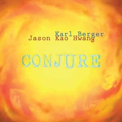 Karl Berger / Jason Kao Hwang - Conjure  