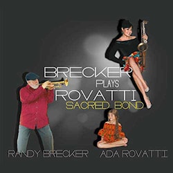 Randy Brecker / Ada Rovatti - Brecker Plays Rovatti: Sacred Bond  