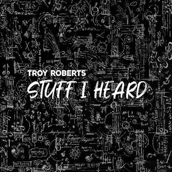 Troy Roberts - Stuff I Heard  