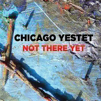 Chicago Yestet - Not There Yet  