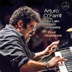 Arturo O’Farrill &The Afro Latin Jazz Orchestra - Four Questions  