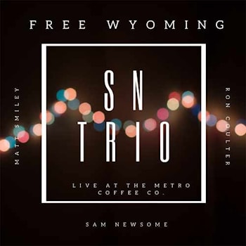 SN Trio - Free Wyoming (Live at the Metro Coffee Co.)  