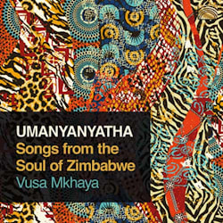 Vusa Mkhaya - Umanyanyatha - Songs from the Soul of Zimbabwe  