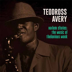 Teodross Avery - Harlem Stories: The Music of Thelonious Monk  