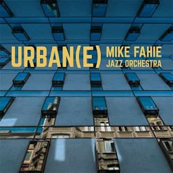 Mike Fahey Jazz Orchestra - Urban(e)  