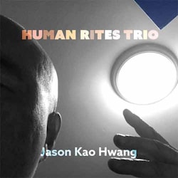 Jason Kao Hwang - Human Rites Trio  