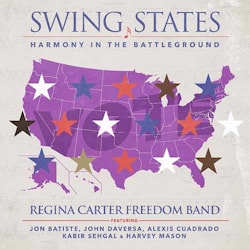 Regina Carter Freedom Band - Swing States: Harmony in the Battleground  