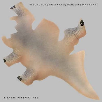 Belorukov / Bosshard / Denzler / Markvart - Bizarre Perspectives  
