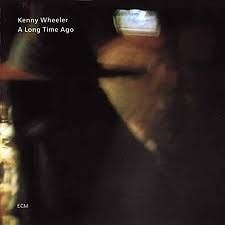 Kenny Wheeler - A Long Time Ago  