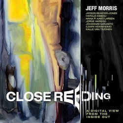Jeff Morris - Close Reeding. A Digital View From The Inside Out  