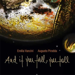 Emilia Vancini / Augusto Pirodda - And if you fall, you fall  