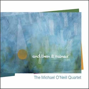 Michael O’Neill Quartet - And Then It Rained  
