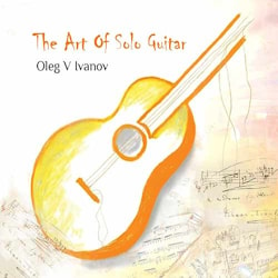 Oleg V. Ivanov - The Art of Solo Guitar  