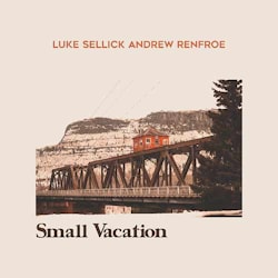 Andrew Renfroe & Luke Sellick - Small Vacation  
