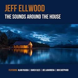 Jeff Ellwood - The Sounds Around The House  