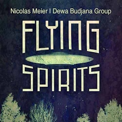 Nicolas Meier / Dewa Budjana Group - Flying Spirits  