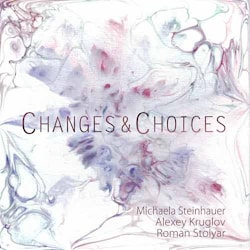 Michaela Steinhauer / Alexey Kruglov / Roman Stolyar - Changes & Choices  