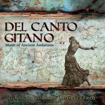 Ignacio Lusardi Monteverde - Del Canto Gitano – Music of Ancient Andalusia  
