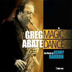 Greg Abate - Magic Dance: The Music of Kenny Barron  