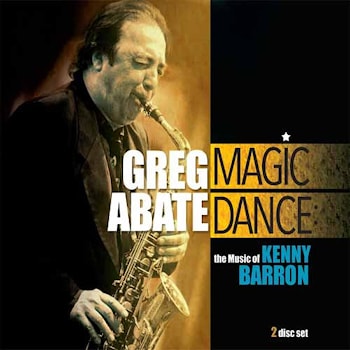 Greg Abate - Magic Dance: The Music of Kenny Barron  