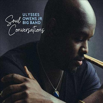 Ulysses Owens Jr. Big Band - Soul Conversations  