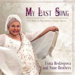 Esma Redžepova and Nune Brothers - My Last Song – A Tribute to Macedonia’s Gypsy Queen  