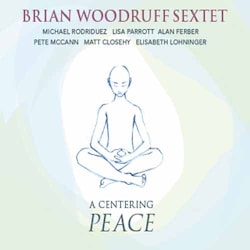 Brian Woodruff Sextet - A Centering Peace  