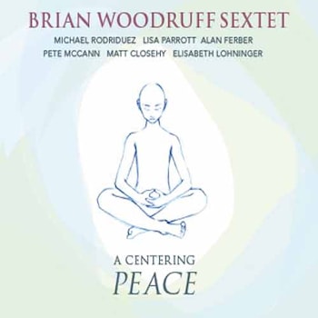 Brian Woodruff Sextet - A Centering Peace  