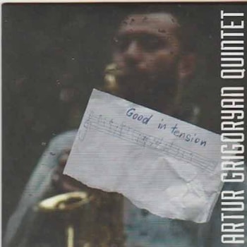 Artur Grigorian Quintet - Good in Tension  