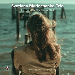 Svetlana Marinchenko Trio - Letters to My Little Girl  
