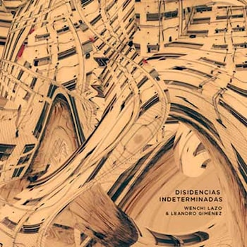 Wenchi Lazo / Leandro Gimenez - Disidencias Indeterminadas  