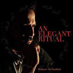 Mehmet Ali Sanlicol - An Elegant Ritual  