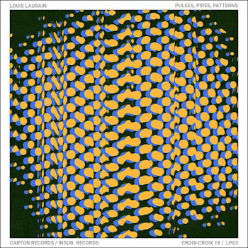 Louis Laurain - Pulses, Pipes, Patterns  