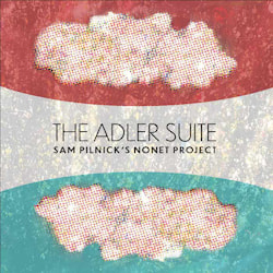 Sam Pilnick’s Nonet Project - The Adler Suite  