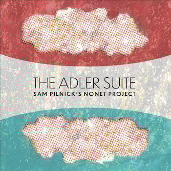 Sam Pilnick’s Nonet Project - The Adler Suite  
