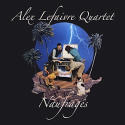 Alex Lefaivre Quartet - Naufrages  
