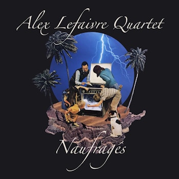 Alex Lefaivre Quartet - Naufrages  