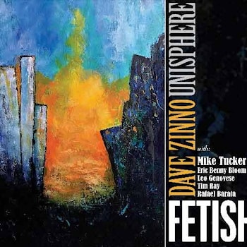 Dave Zinno’s Unisphere - Fetish  